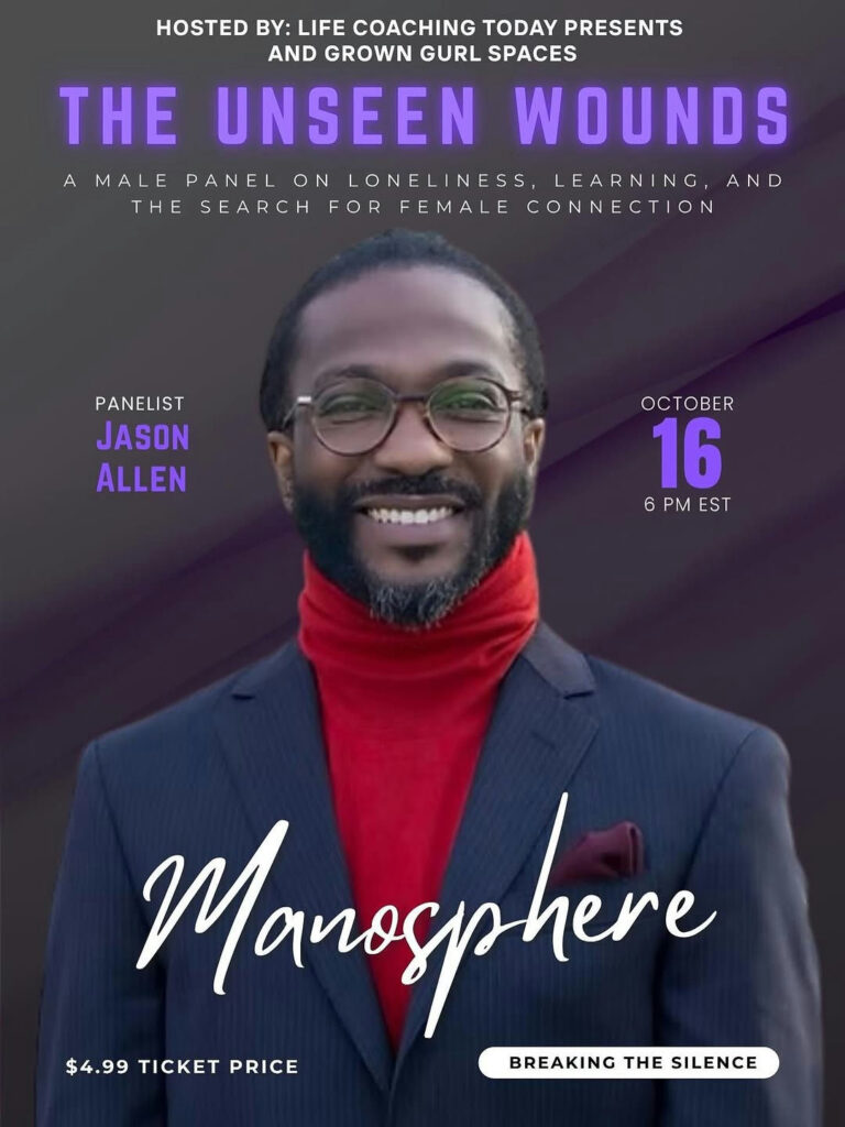 Photo by Jason B. Allen on October 16, 2025. May be a graphic of poster, magazine and text that says 'HOSTED BY: LIFE COACHING TODAY PRESENTS AND GROWN GURL SPACES THE UNSEEN WOUNDS AMALE AMALEPANELON ON LONELINESS PANEL LEARNING, AND THE SEARCH FOR FORFEMALE FEMALE CONNECTION PANELIST JASON ALLEN 16 6 PM 6PMEST EST Manoephere $4.99 TICKET PRICE BREAKING THE SILENCE'.